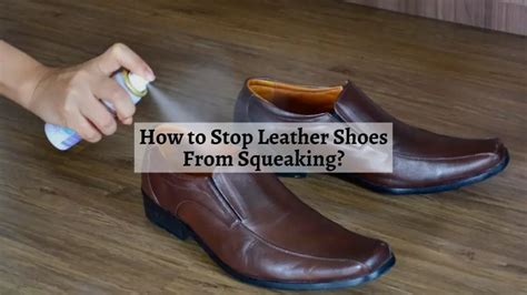 leather shoes squeaking when walking.